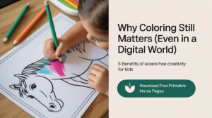 A split image with a child coloring a horse on one side and text on the other that says "Why Coloring Still Matters (Even in a Digital Age). 5 benefits of coloring for kids