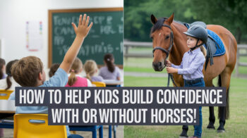 a split image - on one side is a child in a classroom raising his hand. on the other is a young girl leading a horse. overlay text says How to Help Kids Build Confidence With or Withouth Horses