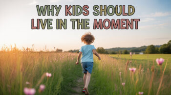 A child is running through a field. Overlay text says Why Kids Should Live in the Moment.
